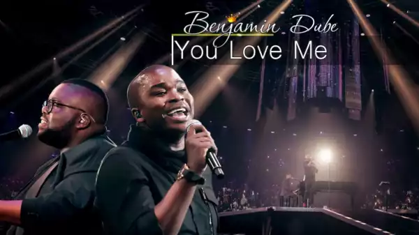 Benjamin Dube - You Love Me (ft. Dr Tumi & Unathi Mzekeli)